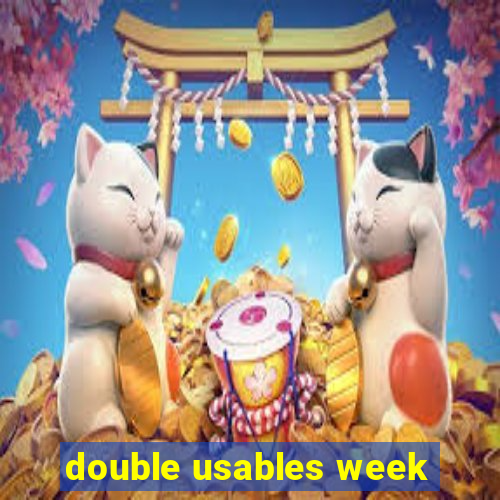 double usables week